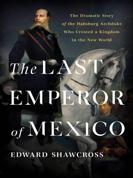 Title details for The Last Emperor of Mexico by Edward Shawcross - Wait list